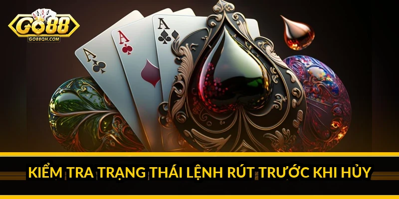 Kiểm tra trạng thái lệnh rút trước khi hủy