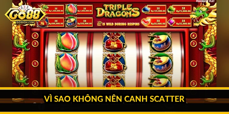 Vì sao không nên canh Scatter