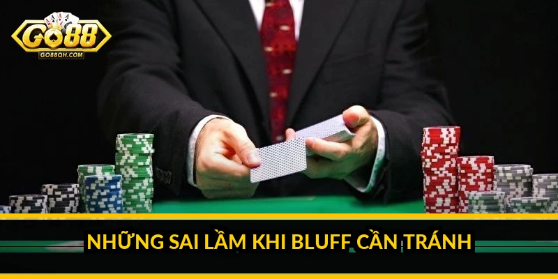 Bluff bài Xì Tố: khi nào nên tố lừa và cách đọc đối thủ Những sai lầm khi bluff cần tránh